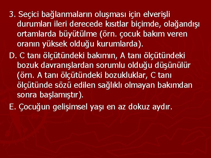 3. Seçici bağlanmaların oluşması için elverişli durumları ileri derecede kısıtlar biçimde, olağandışı ortamlarda büyütülme