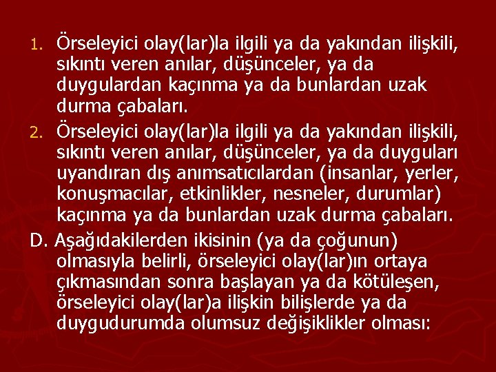 Örseleyici olay(lar)la ilgili ya da yakından ilişkili, sıkıntı veren anılar, düşünceler, ya da duygulardan