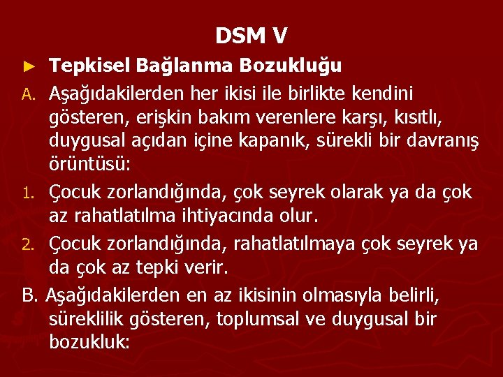 DSM V Tepkisel Bağlanma Bozukluğu A. Aşağıdakilerden her ikisi ile birlikte kendini gösteren, erişkin