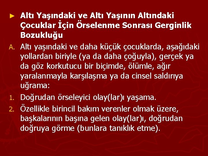 Altı Yaşındaki ve Altı Yaşının Altındaki Çocuklar İçin Örselenme Sonrası Gerginlik Bozukluğu A. Altı