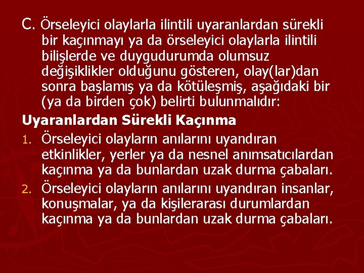 C. Örseleyici olaylarla ilintili uyaranlardan sürekli bir kaçınmayı ya da örseleyici olaylarla ilintili bilişlerde