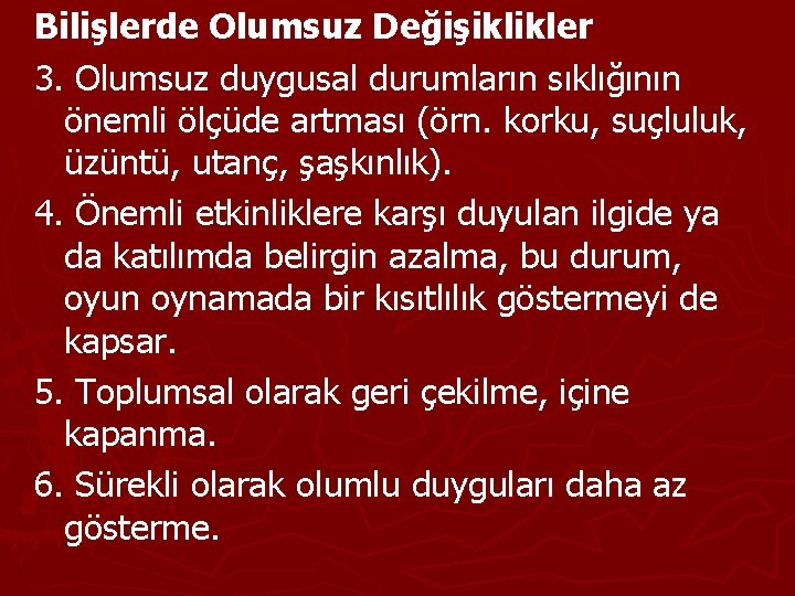 Bilişlerde Olumsuz Değişiklikler 3. Olumsuz duygusal durumların sıklığının önemli ölçüde artması (örn. korku, suçluluk,