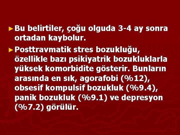 ► Bu belirtiler, çoğu olguda 3 -4 ay sonra ortadan kaybolur. ► Posttravmatik stres