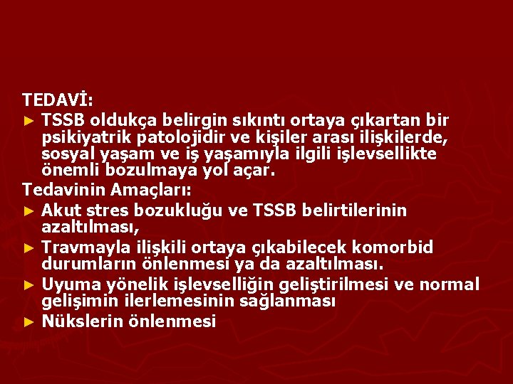 TEDAVİ: ► TSSB oldukça belirgin sıkıntı ortaya çıkartan bir psikiyatrik patolojidir ve kişiler arası