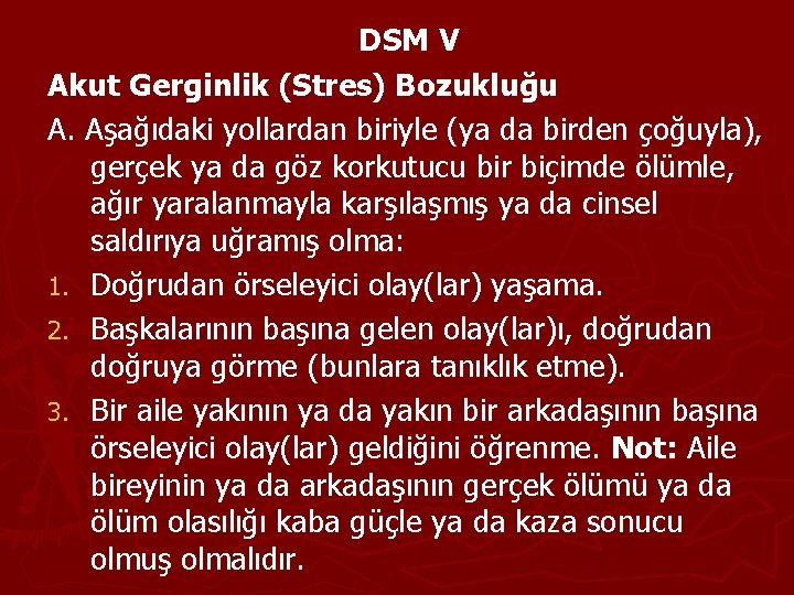 DSM V Akut Gerginlik (Stres) Bozukluğu A. Aşağıdaki yollardan biriyle (ya da birden çoğuyla),