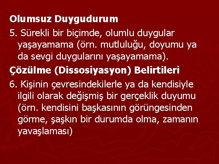 Olumsuz Duygudurum 5. Sürekli bir biçimde, olumlu duygular yaşayamama (örn. mutluluğu, doyumu ya da