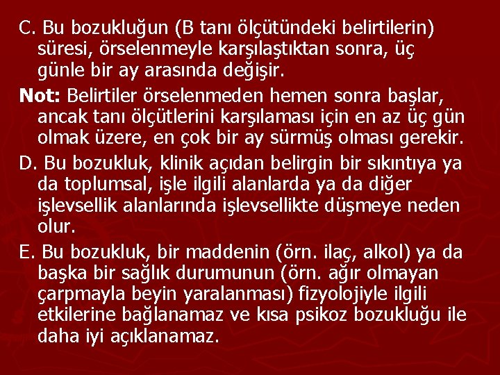 C. Bu bozukluğun (B tanı ölçütündeki belirtilerin) süresi, örselenmeyle karşılaştıktan sonra, üç günle bir