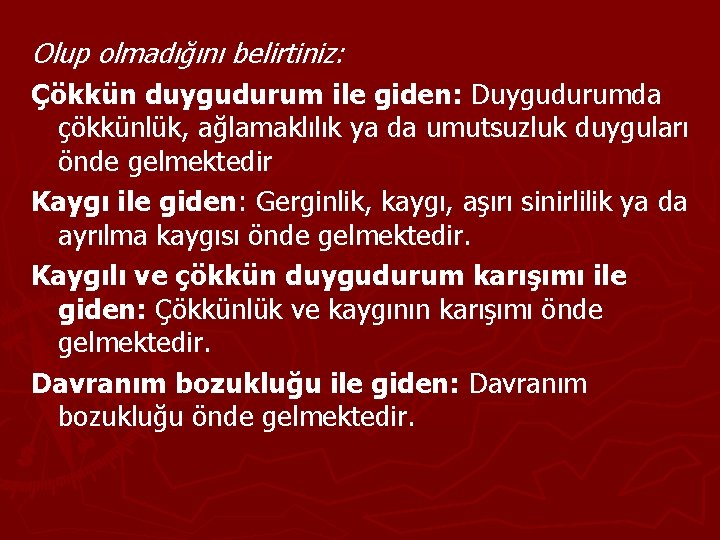 Olup olmadığını belirtiniz: Çökkün duygudurum ile giden: Duygudurumda çökkünlük, ağlamaklılık ya da umutsuzluk duyguları