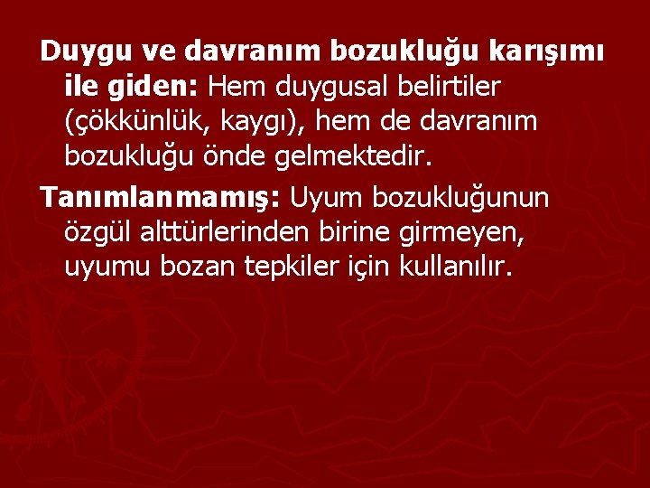 Duygu ve davranım bozukluğu karışımı ile giden: Hem duygusal belirtiler (çökkünlük, kaygı), hem de