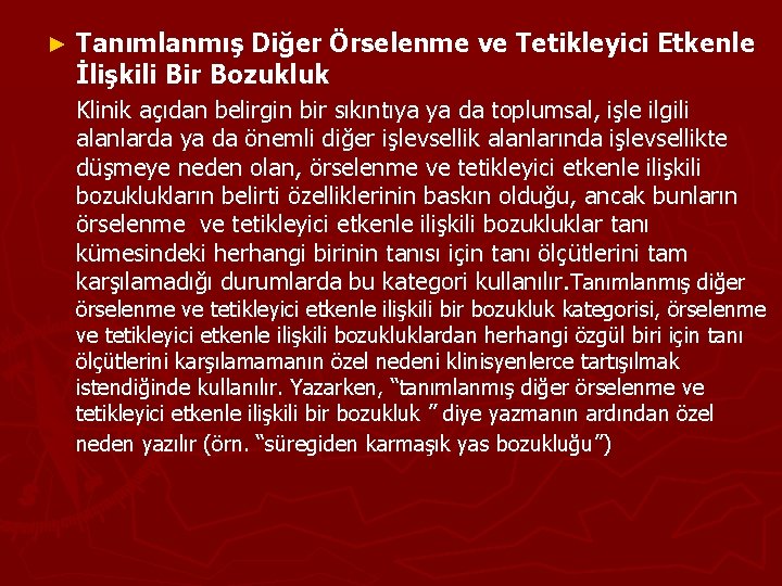 ► Tanımlanmış Diğer Örselenme ve Tetikleyici Etkenle İlişkili Bir Bozukluk Klinik açıdan belirgin bir