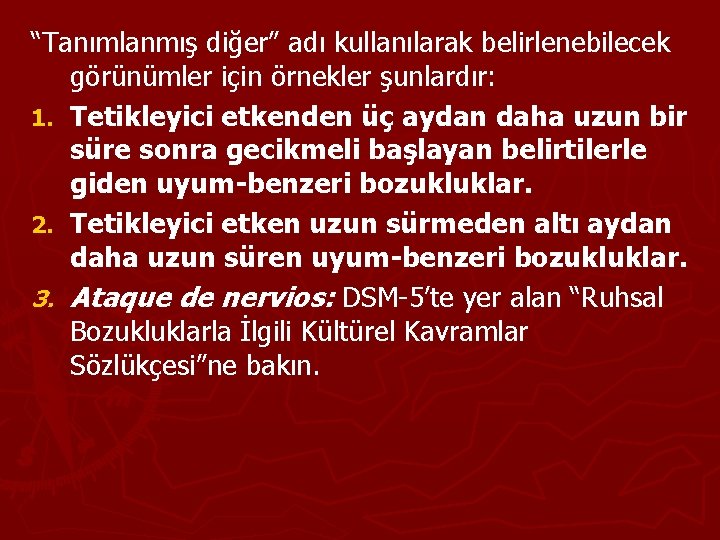 “Tanımlanmış diğer” adı kullanılarak belirlenebilecek görünümler için örnekler şunlardır: 1. Tetikleyici etkenden üç aydan