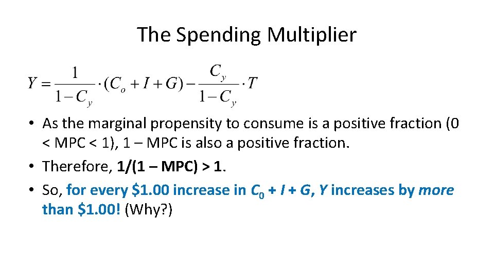 The Spending Multiplier • As the marginal propensity to consume is a positive fraction