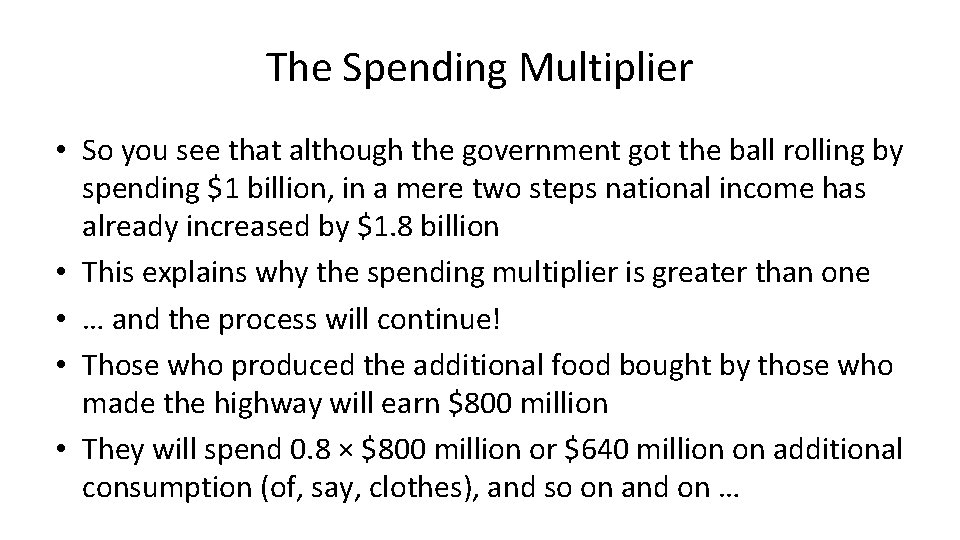 The Spending Multiplier • So you see that although the government got the ball