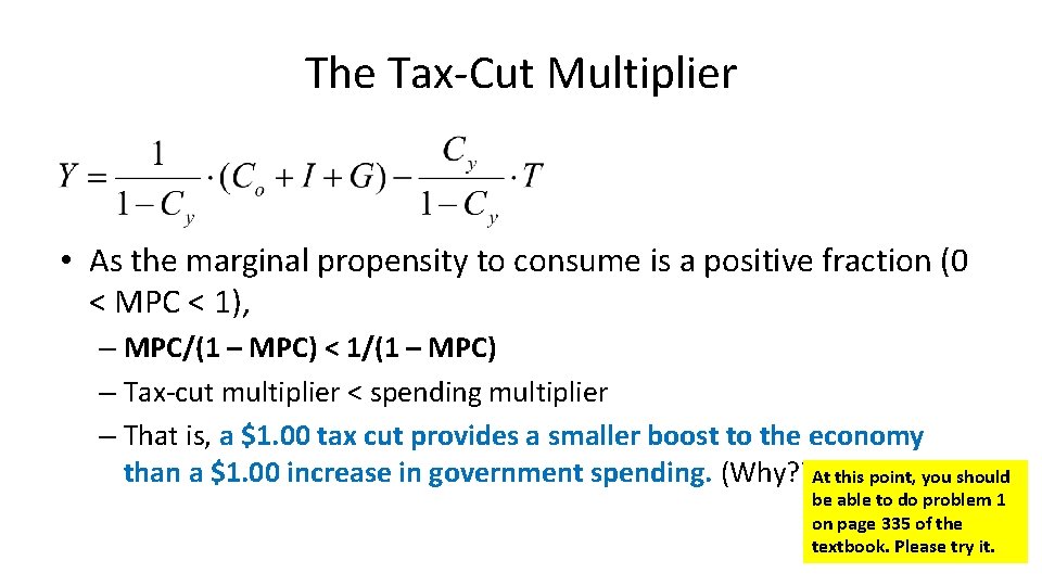 The Tax-Cut Multiplier • As the marginal propensity to consume is a positive fraction