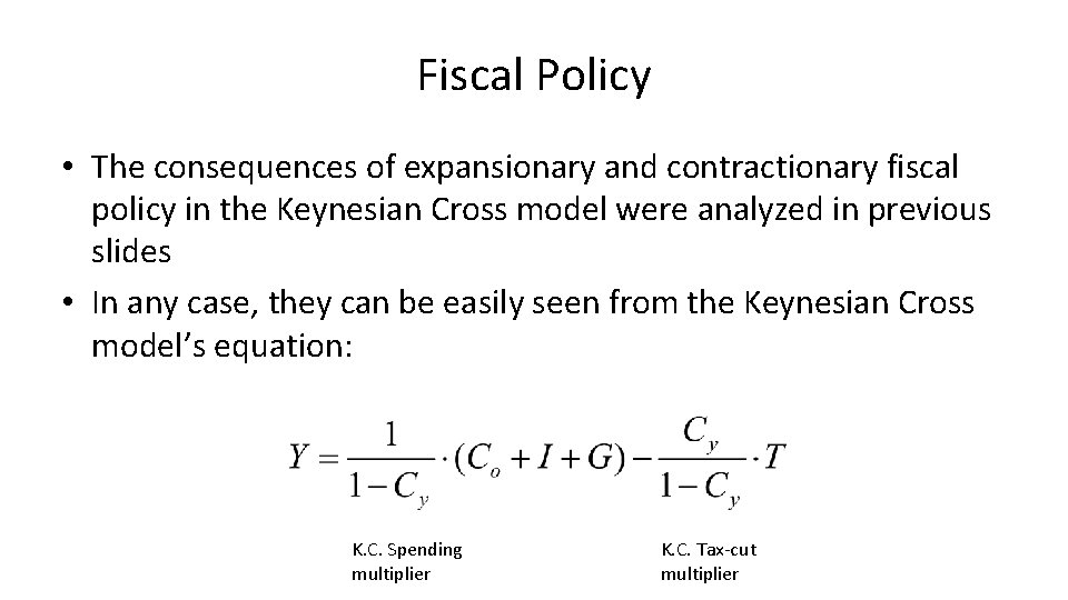 Fiscal Policy • The consequences of expansionary and contractionary fiscal policy in the Keynesian