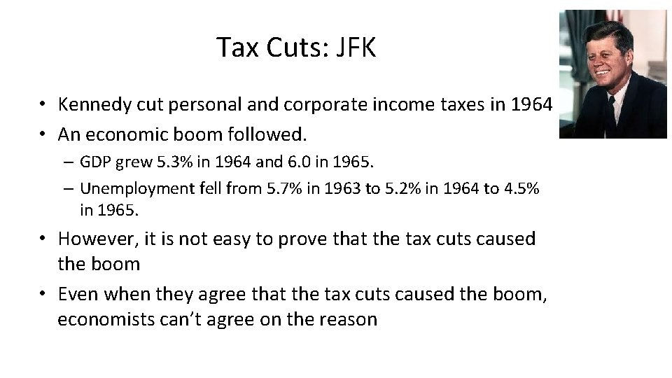 Tax Cuts: JFK • Kennedy cut personal and corporate income taxes in 1964 •