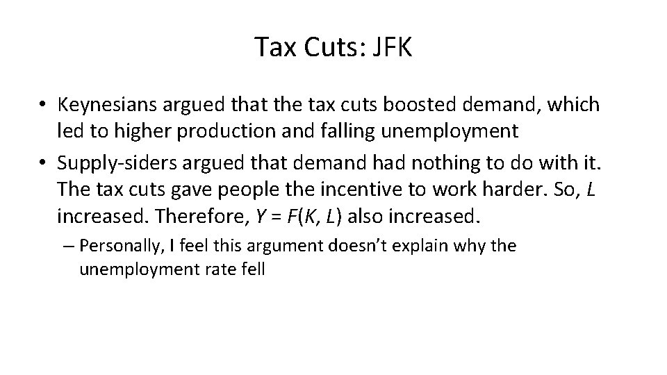 Tax Cuts: JFK • Keynesians argued that the tax cuts boosted demand, which led