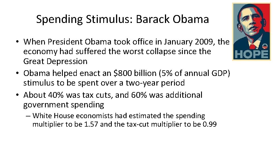 Spending Stimulus: Barack Obama • When President Obama took office in January 2009, the