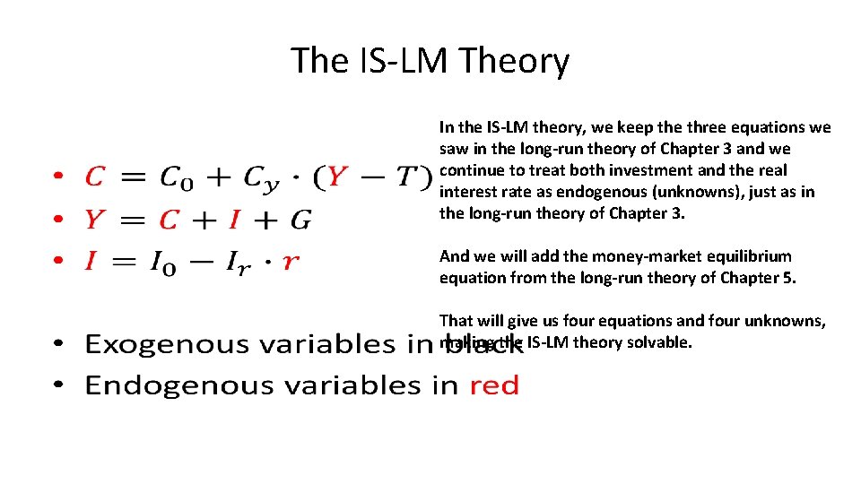 The IS-LM Theory • In the IS-LM theory, we keep the three equations we