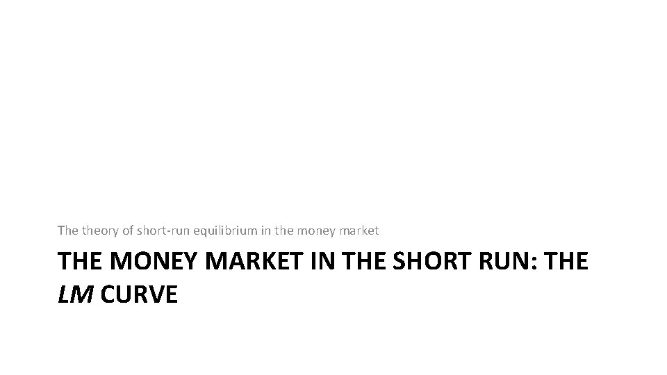 The theory of short-run equilibrium in the money market THE MONEY MARKET IN THE