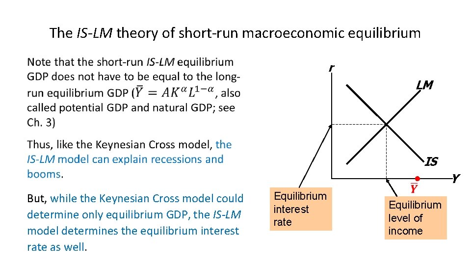 The IS-LM theory of short-run macroeconomic equilibrium • r LM IS But, while the