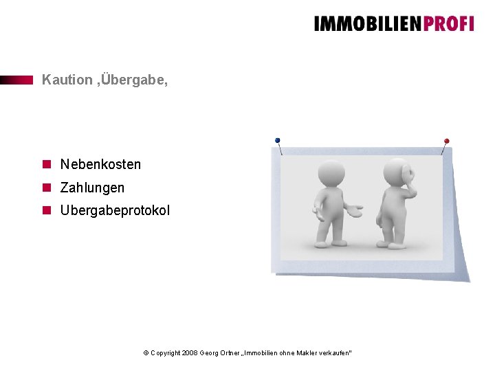 Kaution , Übergabe, n Nebenkosten n Zahlungen n Ubergabeprotokol © Copyright 2008 Georg Ortner