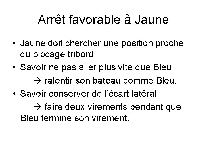 Arrêt favorable à Jaune • Jaune doit cher une position proche du blocage tribord.