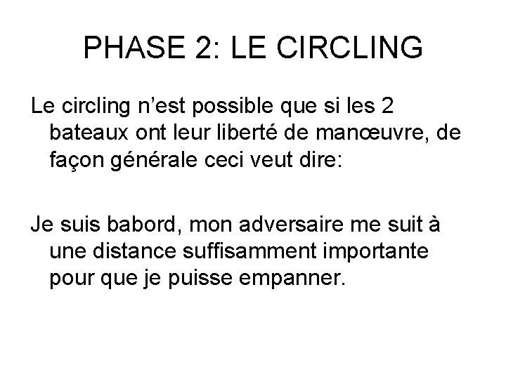 PHASE 2: LE CIRCLING Le circling n’est possible que si les 2 bateaux ont