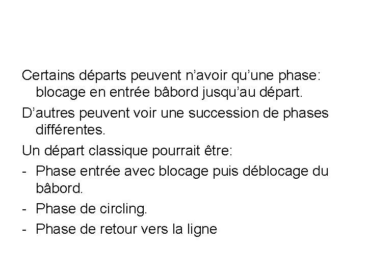 Certains départs peuvent n’avoir qu’une phase: blocage en entrée bâbord jusqu’au départ. D’autres peuvent