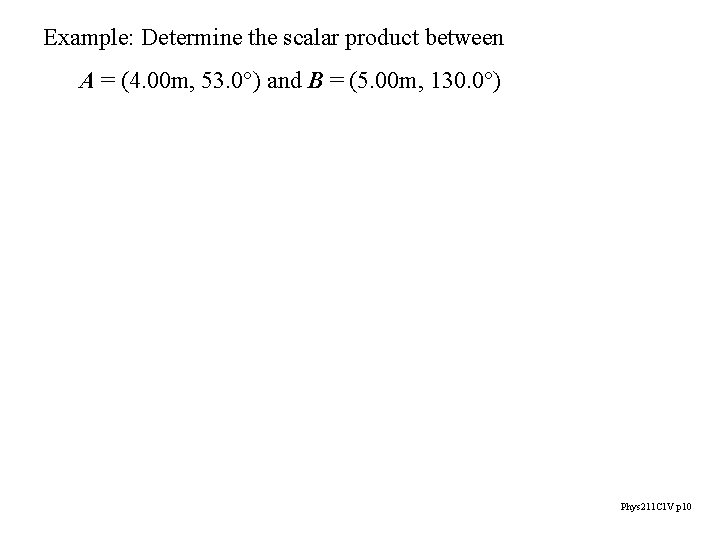 Example: Determine the scalar product between A = (4. 00 m, 53. 0°) and
