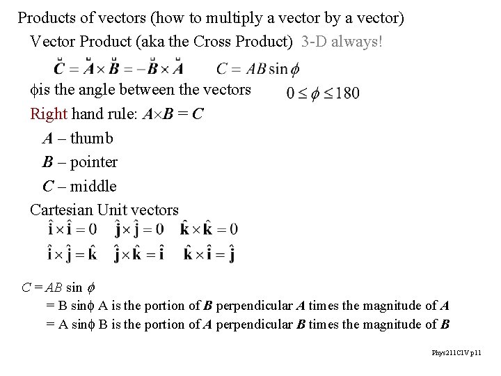 Products of vectors (how to multiply a vector by a vector) Vector Product (aka