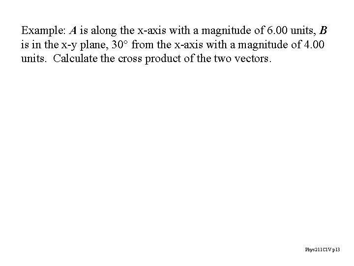 Example: A is along the x-axis with a magnitude of 6. 00 units, B