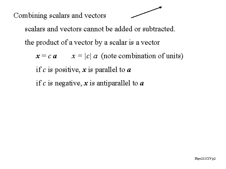 Combining scalars and vectors cannot be added or subtracted. the product of a vector
