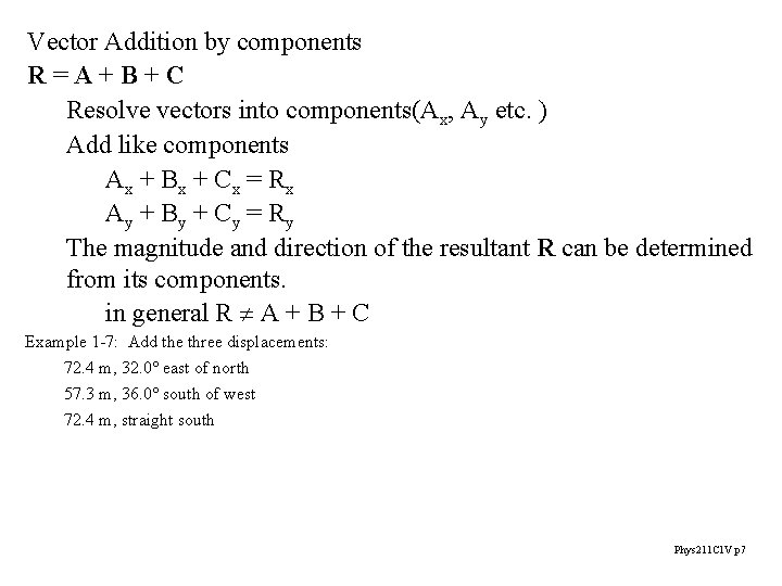 Vector Addition by components R=A+B+C Resolve vectors into components(Ax, Ay etc. ) Add like