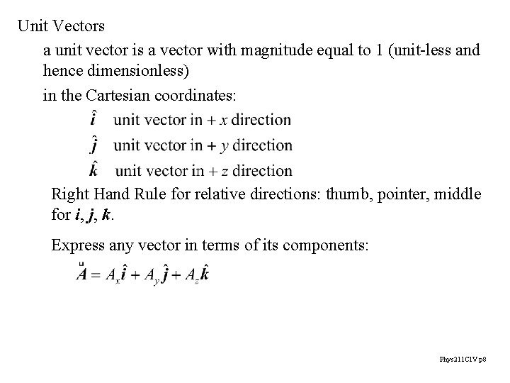 Unit Vectors a unit vector is a vector with magnitude equal to 1 (unit-less