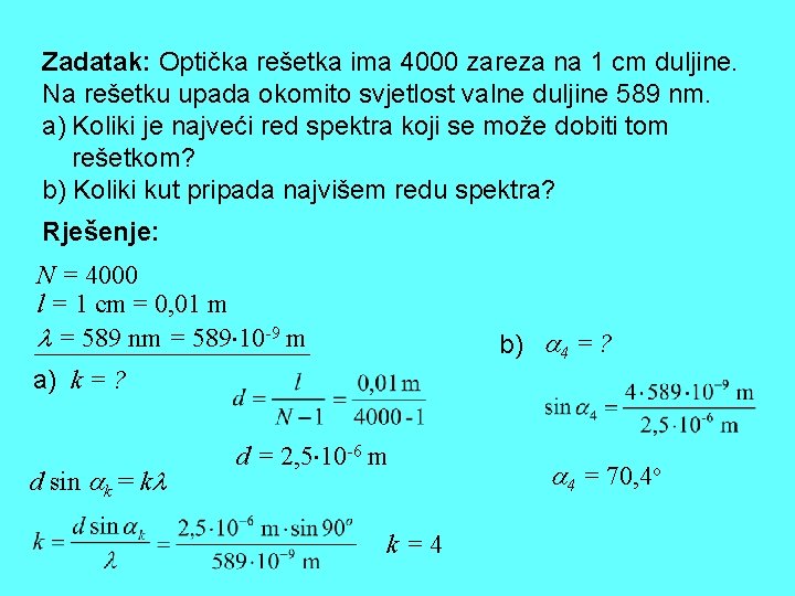 Zadatak: Optička rešetka ima 4000 zareza na 1 cm duljine. Na rešetku upada okomito