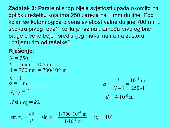 Zadatak 3: Paralelni snop bijele svjetlosti upada okomito na optičku rešetku koja ima 250