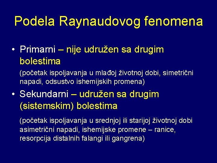 Podela Raynaudovog fenomena • Primarni – nije udružen sa drugim bolestima (početak ispoljavanja u