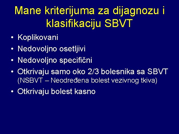 Mane kriterijuma za dijagnozu i klasifikaciju SBVT • • Koplikovani Nedovoljno osetljivi Nedovoljno specifični