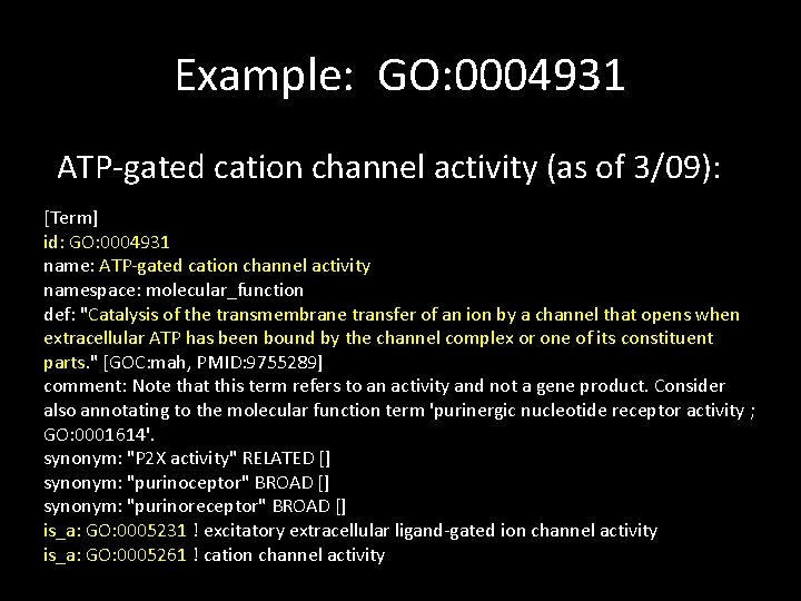 Example: GO: 0004931 ATP-gated cation channel activity (as of 3/09): [Term] id: GO: 0004931