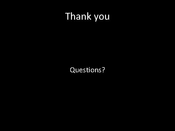 Thank you Questions? 