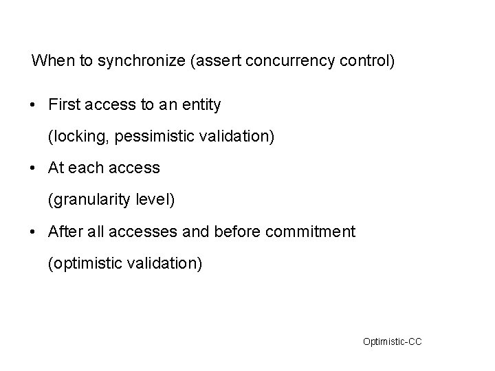 When to synchronize (assert concurrency control) • First access to an entity (locking, pessimistic