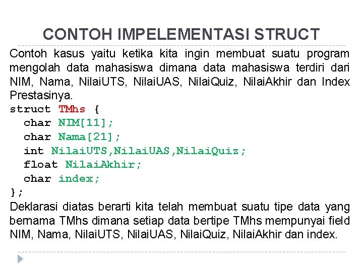 CONTOH IMPELEMENTASI STRUCT Contoh kasus yaitu ketika kita ingin membuat suatu program mengolah data
