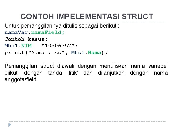 CONTOH IMPELEMENTASI STRUCT Untuk pemanggilannya ditulis sebagai berikut : nama. Var. nama. Field; Contoh
