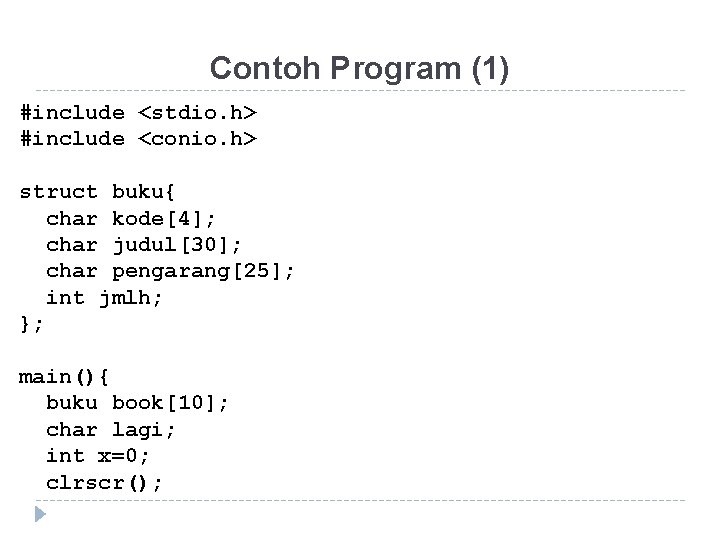 Contoh Program (1) #include <stdio. h> #include <conio. h> struct buku{ char kode[4]; char