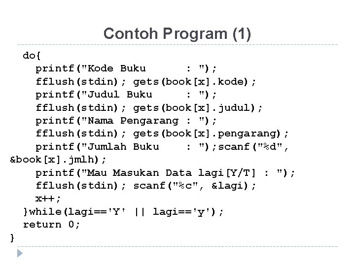 Contoh Program (1) do{ printf("Kode Buku : "); fflush(stdin); gets(book[x]. kode); printf("Judul Buku :