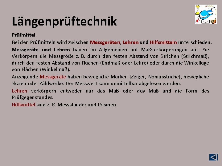 Längenprüftechnik Prüfmittel Bei den Prüfmitteln wird zwischen Messgeräten, Lehren und Hilfsmitteln unterschieden. Messgeräte und