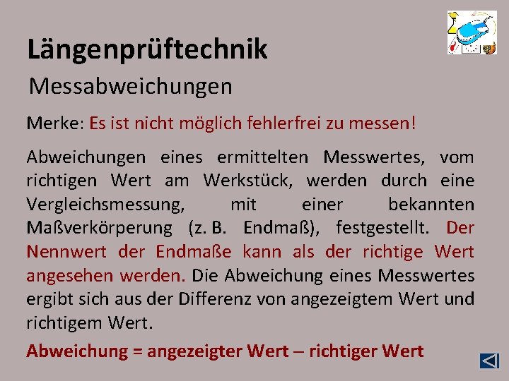 Längenprüftechnik Messabweichungen Merke: Es ist nicht möglich fehlerfrei zu messen! Abweichungen eines ermittelten Messwertes,