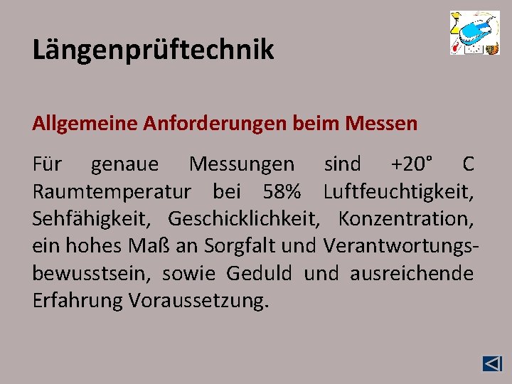 Längenprüftechnik Allgemeine Anforderungen beim Messen Für genaue Messungen sind +20° C Raumtemperatur bei 58% Längenprüftechnik Allgemeine Anforderungen beim Messen Für genaue Messungen sind +20° C Raumtemperatur bei 58%