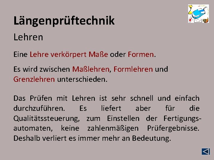 Längenprüftechnik Lehren Eine Lehre verkörpert Maße oder Formen. Es wird zwischen Maßlehren, Formlehren und